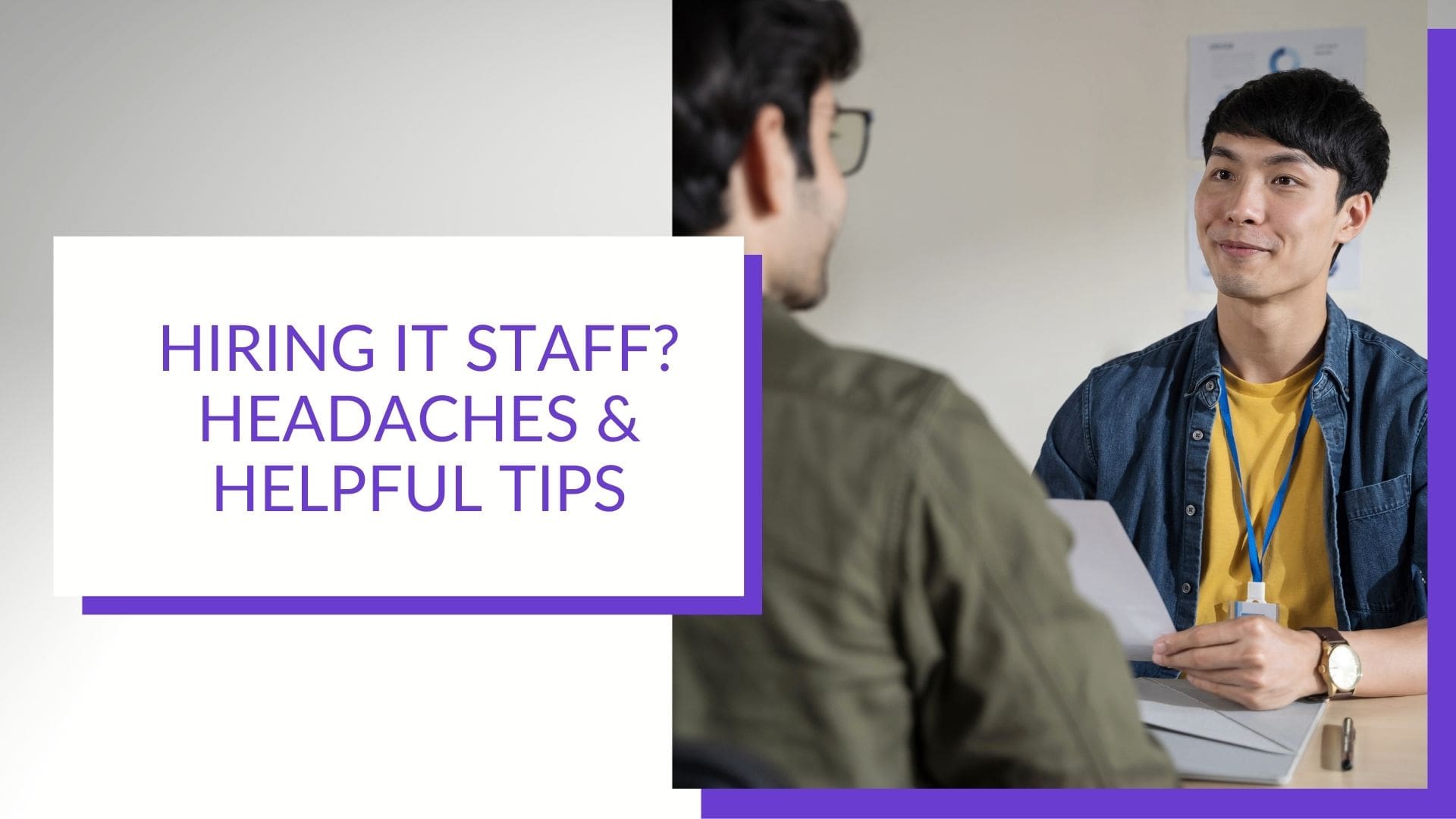 Hiring IT Staff Headaches and Tips